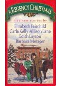 FAIRCHILD, ELIZABETH - KELLY, CARLA - LANE, ALLISON - LAYTON, EDITH - METZGER, BARBARA - A Regency Christmas