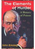 EMSLEY, JOHN - The Elements of Murder - A History of Poison