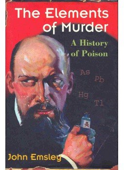 EMSLEY, JOHN - The Elements of Murder - A History of Poison, null 2005 antikvár könyv