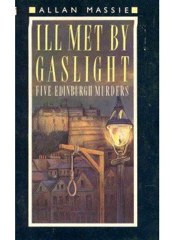 Massie, Allan - Ill Met By Gaslight - Five Edinburgh Murders Massie, Allan - Ill Met By Gaslight - Five Edinburgh Murders, null 1987 antikvár könyv