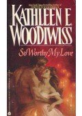 Woodiwiss, Kathleen E. - So Worthy My Love
