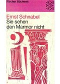 Schnabel, Ernst - Sie sehen den Marmor nicht