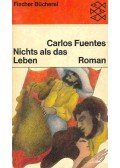Fuentes, Carlos - Nichts als das Leben