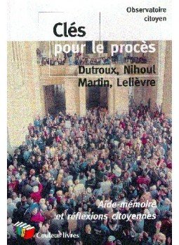  - Clés pour le proces Dutroux, Nihoul, Martin, Lelievre : aide-mémoire et réflexions citoyennes, null 2004 antikvár könyv