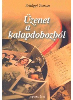 Szilágyi Zsuzsa (szerk.) - Üzenet a kalapdobozból Szilágyi Zsuzsa (szerk.) - Üzenet a kalapdobozból, 2005 antikvár könyv