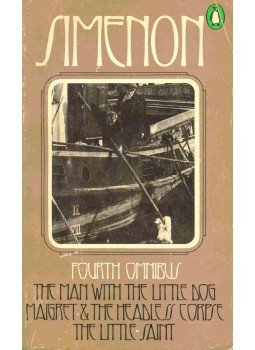 Georges Simenon - Fourth Omnibus : The Man With the Little Dog - Maigret and the Headless Corpse - The Little Saint, null 1967 antikvár könyv