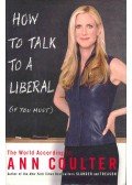 COULTER, ANN - How to Talk to a Liberal ( If You Must ) - The World According to Ann Coulter