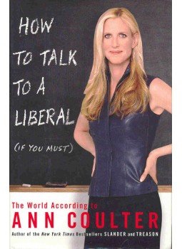 COULTER, ANN - How to Talk to a Liberal ( If You Must ) - The World According to Ann Coulter, null 2004 antikvár könyv
