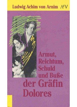 ARNIM, LUDWIG ACHIM von - Armut, Reichtum, Schuld und Busse der Gräfin Dolores ARNIM, LUDWIG ACHIM von - Armut, Reichtum, Schuld und Busse der Gräfin Dolores, null 1991 antikvár könyv