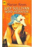 Marian Keyes - Lucy Sullivan wird Heiraten
