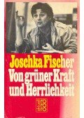 Fischer, Joschka - Von grüner Kraft und Herrlichkeit