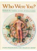 PILKINGTON, MAYA J. - Who Were You ? - Unlock the Timeless Secrets of Reincarnation