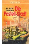 HARRISON, M. JOHN - Die Pastell-Stadt