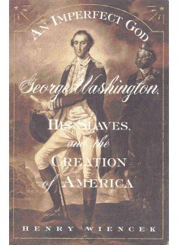 WIENCEK, HENRY - An Imperfect God - George Washington, His Slaves and the Creation of America, null 2003 antikvár könyv