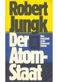 Jungk, Robert - Der Atom-Staat - Vom Fortschritt in die Unmenschlichkeit
