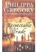 Philippa Gregory - A Respectable Trade