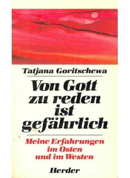 GORITSCHEWA, TATJANA - Von Gott zu reden ist gefährlich - Meine Erfahrungen im Osten und Westen, null 1984 antikvár könyv