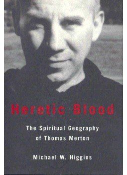HIGGINS, MICHAEL W. - Heretic blood - The Spiritual Geography of Thomas Merton, null 1998 antikvár könyv
