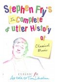 Stephen Fry - Stephen Fry's (In)Complete and Utter History of Classical Music