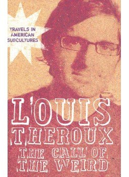 THEROUX, LOUIS - The Call of the Weird - Travels in American Subcultures, null 2006 antikvár könyv