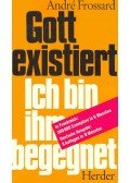 Frossard, André - Gott existiert - Ich bin ihm begegnet