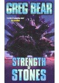 Bear, Greg - Strength of Stones