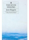 ROGERS, JANE - The Ice is Singing