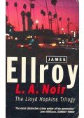 James Ellroy - L.A. Noir - The Lloyd Hopkins Trilogy