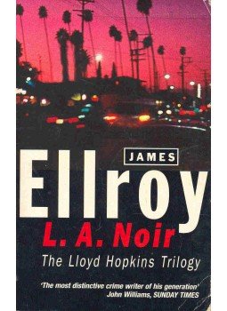James Ellroy - L.A. Noir - The Lloyd Hopkins Trilogy James Ellroy - L.A. Noir - The Lloyd Hopkins Trilogy, null 1997 antikvár könyv
