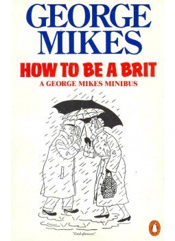 George Mikes - How To Be a Brit George Mikes - How To Be a Brit, null 2006 antikvár könyv