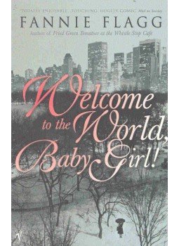 FLAGG, FANNIE - Welcome to the World, Baby Girl! FLAGG, FANNIE - Welcome to the World, Baby Girl!, London 1999 antikvár könyv