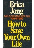 Jong, Erica - How to Save Your Own Life