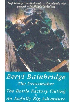 Bainbridge, Beryl - The Dressmaker - The Bottle Factory Outing - An Awfully Big Adventure, null 1999 antikvár könyv