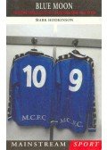 HODKINSON, MARK - Blue Moon - The Modern Football Classic of a Season Down Among the Dead Men