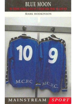 HODKINSON, MARK - Blue Moon - The Modern Football Classic of a Season Down Among the Dead Men, null 1999 antikvár könyv