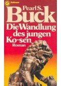 Pearl S. Buck - Die Wandlung des jungen Ko-sen