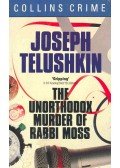 TELUSHKIN, JOSEPH - The Unorthodox Murder of Rabbi Moss