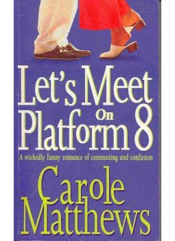 Carole Matthews - Let's Meet on Platform 8 Carole Matthews - Let's Meet on Platform 8, null 2005 antikvár könyv