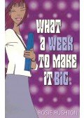Rushton, Rosie - What a Week To Make It Big