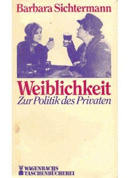 Sichtermann, Barbara - Weiblichkeit - Zur Politik des Privaten Sichtermann, Barbara - Weiblichkeit - Zur Politik des Privaten, null 1983 antikvár könyv
