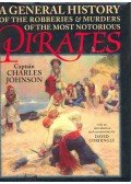 JOHNSON, CHARLES - A General History of the Robberies and Murders of the Most Notorious Pirates