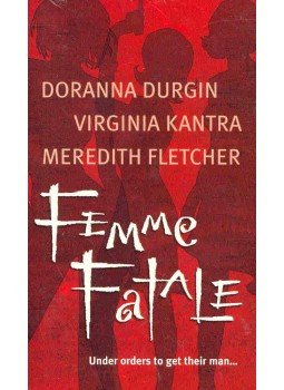 DURGIN, DORANNA - KANTRA, VIRGINIA - FLETCHER, MEREDITH - Femme Fatale DURGIN, DORANNA - KANTRA, VIRGINIA - FLETCHER, MEREDITH - Femme Fatale, null 2003 antikvár könyv