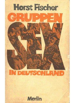 Horst Fischer  - Gruppensex in Deutschland - Sexuelles Gruppenverhalten in Deutschland, null 1984 antikvár könyv