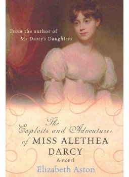 ASTON, ELIZABETH - The Exploits and Adventures of Miss Alethea Darcy ASTON, ELIZABETH - The Exploits and Adventures of Miss Alethea Darcy, null 2004 antikvár könyv