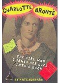HUBBARD, KATE - Charlotte Bronte - The Girl Who Turned Her Life Into a Book