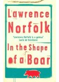 Lawrence Norfolk - In the Shape of a Boar