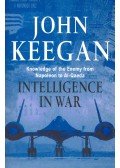 John Keegan - Intelligence in War - Knowledge of the Enemy from Napoleon to Al-Qaeda