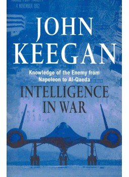John Keegan - Intelligence in War - Knowledge of the Enemy from Napoleon to Al-Qaeda John Keegan - Intelligence in War - Knowledge of the Enemy from Napoleon to Al-Qaeda, null 0 antikvár könyv