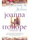 Joanna Trollope - Marrying the Mistress