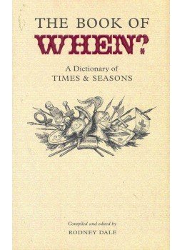 DALE, RODNEY - The Book of When? -  A Dictionary of Times and Seasons, null 2006 antikvár könyv